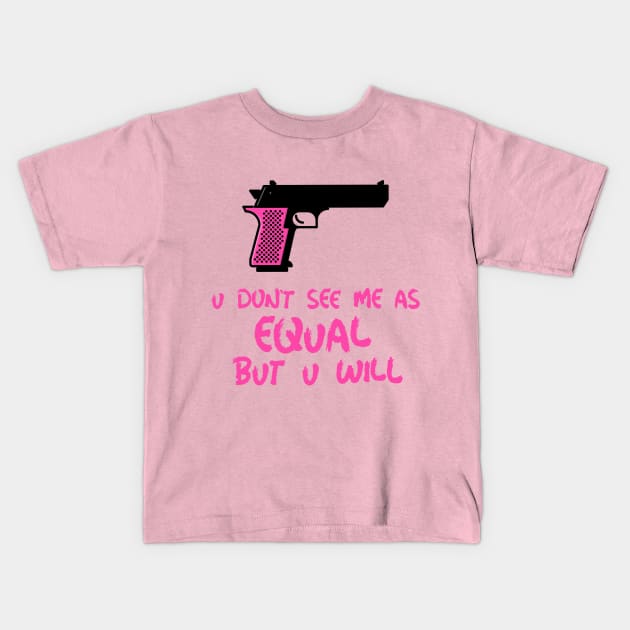 u don't see me as equal but you will Kids T-Shirt by weegotu